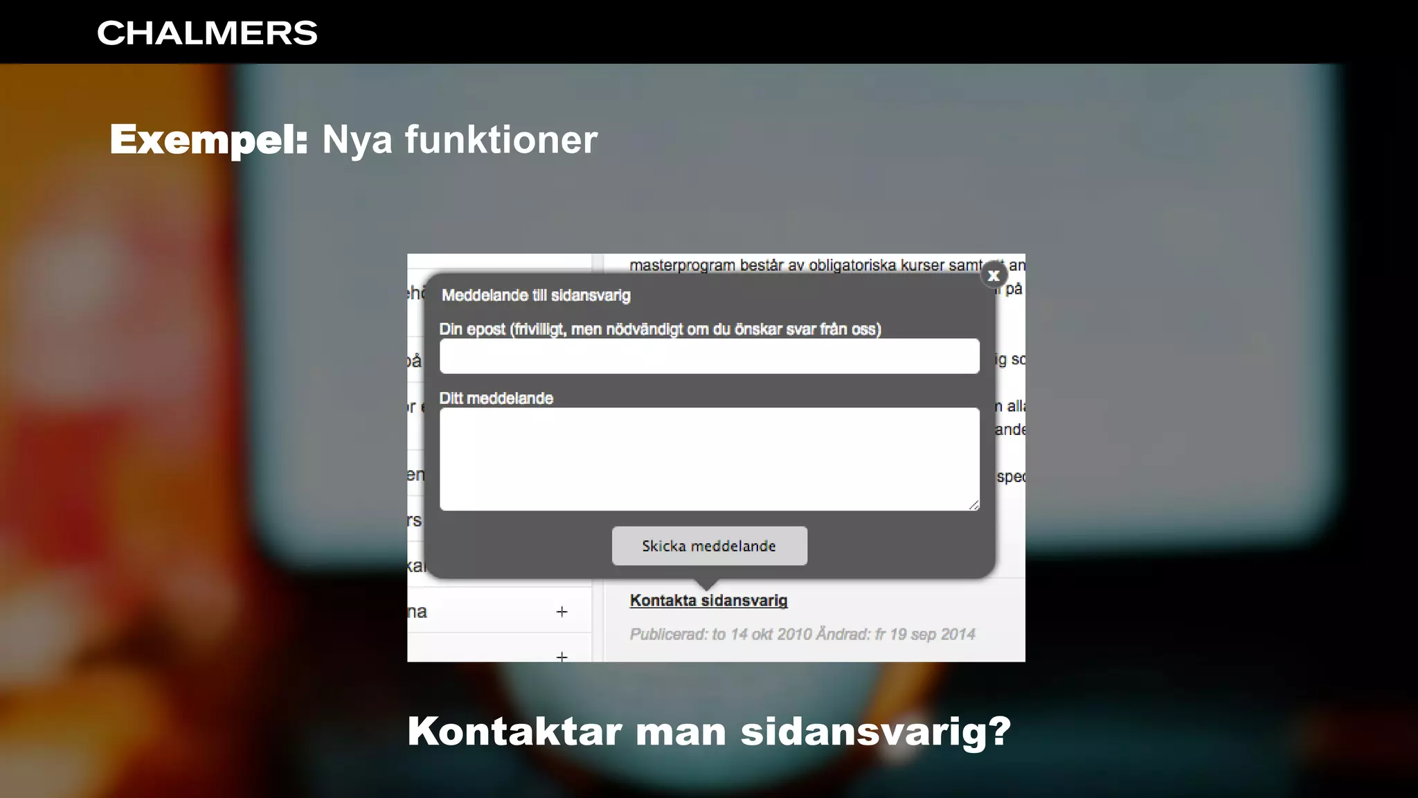 Exempel: Nya funktioner
Kontaktar man sidansvarig?
 