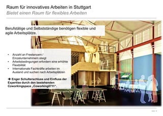 Raum für innovatives Arbeiten in StuttgartBietet einen Raum für flexibles Arbeiten 
Seite 18 
Berufstätige und Selbstständ...