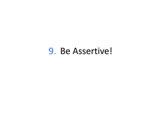 9．Be Assertive! 
 