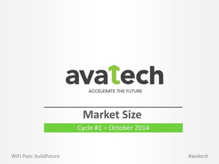 Market Size 
Cycle #1 – October 2014 
WiFi Pass: buildfuture #avatech 
 