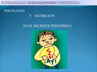 PSICOLOGIA 
Y NUTRICION 
EN EL PACIENTE PEDIATRICO 
1 
 