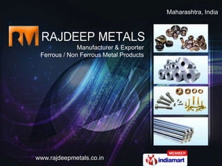 Maharashtra, India  Manufacturer & Exporter  Ferrous / Non Ferrous Metal Products 