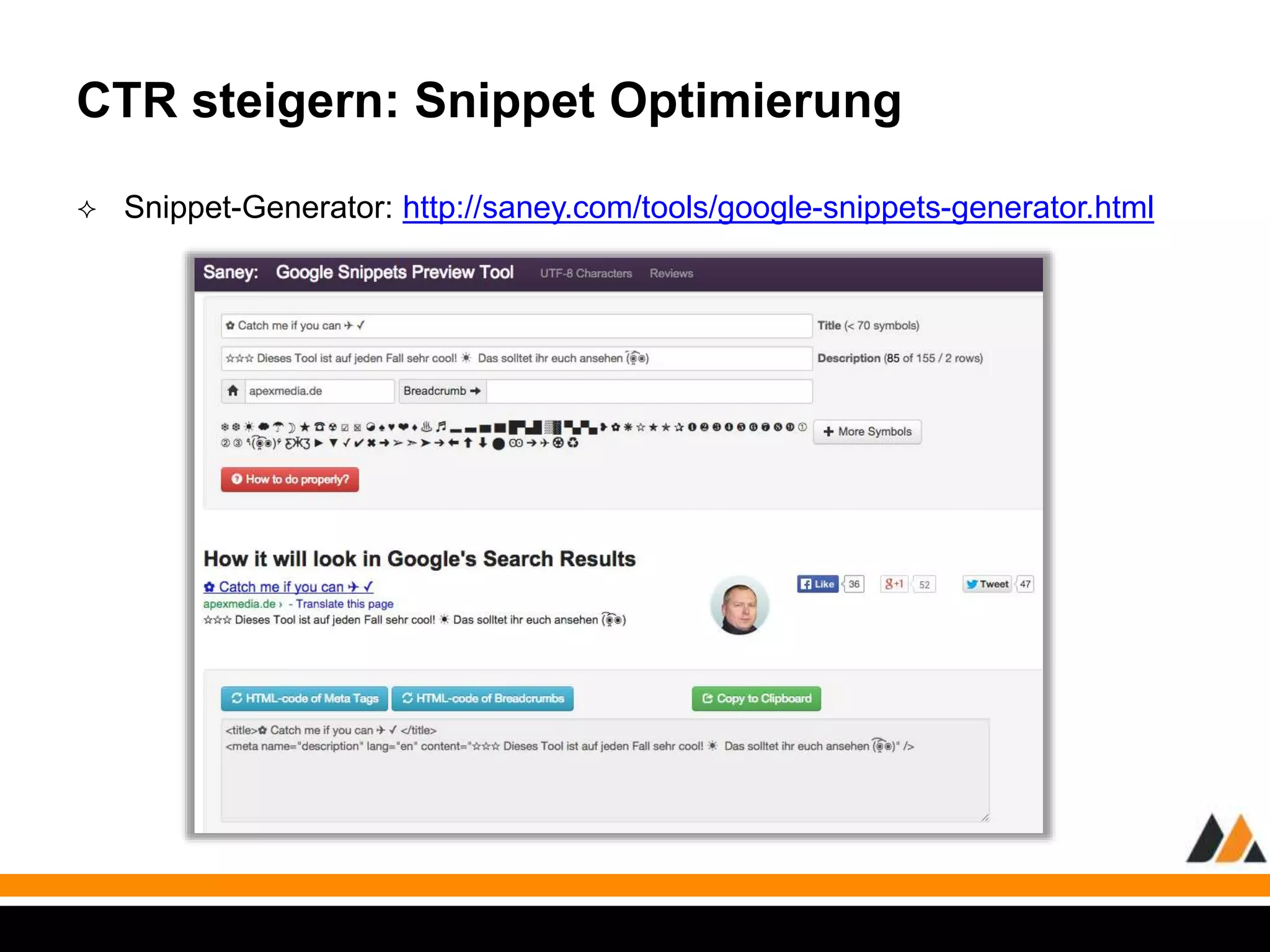 CTR steigern: Snippet Optimierung 
 Snippet-Generator: http://saney.com/tools/google-snippets-generator.html 
 