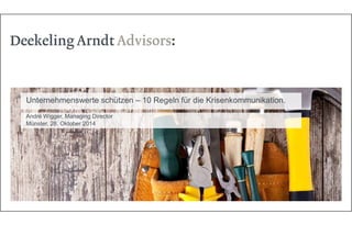 Unternehmenswerte schützen – 10 Regeln für die Krisenkommunikation. 
André Wigger, Managing Director 
Münster, 28. Oktober 2014 
 