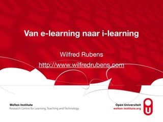 Van e-learning naar i-learning 
Wilfred Rubens 
http://www.wilfredrubens.com 
 