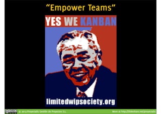 “Empower Teams” 
© 2013 Proyectalis Gestión de Proyectos S.L. More at http://Slideshare.net/proyectalis 
 