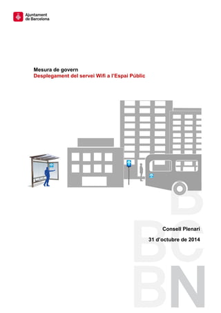 Consell Plenari 
31 d’octubre de 2014 
Mesura de govern 
Desplegament del servei Wifi a l’Espai Públic  