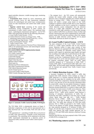 Journal of Advanced Computing and Communication Technologies (ISSN: 2347 - 2804)
Volume No.2 Issue No. 4, August 2014
(ETACICT-2014)
58
signal controllers, detectors, variable message signs, monitoring
cameras etc.),
• Transmission layer formed by active transmission and
network elements serves for data transmission mediation
between the technological and control layer (communication
system for data transmission and control from traffic control
centre),
• Superior control layer consisting of the control and
visualization system (components of these systems are
concentrated in traffic control centre). The mentioned three
layers – technological, transmission and superior – are for TCS
Delhi; NCR analytically divided into the following subsystems:
A. Local Traffic Control System – LTCS,
B. Vehicle Detection System (on strategy level) – VDS,
C. Monitoring camera system (Closed Circuit TV) – CCTV,
D. Variable Message Sign System – VMSS,
E. Data Communication Network – DCN,
F. Traffic Control Centre – TCC.
In addition to these systems an Electrical Power Infrastructure
(EPI) of all technological devices and meteorological stations
were designed in the study.
ITS AGGLOMERATIONS implementation domain
Traffic Control Center
TCS Traffic Control System
Central Control Computer
Central Data Storage
Information al Web Server
Digital Video Recorder
Backup Control Computer
Warm stand- by
EPI Electrical Power Infrastructure
DCN Data Communication Network
VDS Vehicle Detection System
CCTV Closed Circuit TV
LTCS Local Traffic Control System
VMSS Variable Message Sign System
Figure 4. Automatic Traffic Control Sys.Delhi, NCR Region
The TCS Delhi, NCR is schematically shown on Figure 4.
Individual components of TCS will be interconnected into a
fully functional unit. The TCS Delhi, NCR will work on two
levels:
• The operated level – controlling of traffic flows on local level
of traffic node (intersections), eventually several intersections
in coordination. The controlling will be optimized on the basis
traffic requirements determined by a detection system of
intersection traffic controller (Local Traffic Control System –
LTCS),
• The strategic level – the TCS system will automatically
evaluate the current traffic situation on-line detected on
detection zones of designed controlled area (Vehicle Detection
System on strategy level – VDS). If necessary, a superior
system will realize a proper action based on new traffic
conditions to optimize control of traffic flows in area. Detection
of traffic conditions on this level is realized by a standalone
vehicle detection system (independent from the detection
system of a traffic light controller) and traffic flows are
controlled by traffic light controllers or using variable message
signs to redirect traffic flows to alternative routes of urban road
network. Intersections that will be implemented by local traffic
control system (LTCS) and also positions where the strategic
detectors of traffic detection system (VDS) will be placed
within Delhi, NCR area are shown on Figure 10.
4.2. Local Traffic Control System – LTCS
The main component of the Local Traffic Control System
(LTCS) is a traffic signal controller with its own detection
system. Detection system in many cases consists of loop
detectors. Detectors are separated from VDS and traffic data are
collected in controller for efficiently control signals. LTCS
operates traffic signals by optimizing signal display and signal
time according to the traffic data in each direction on the road –
dynamic (on-line) traffic controlling on the basis traffic
demands in real time. Fundamental function LTCS will be to
control traffic flow on the road and mitigate traffic congestion
by properly controlling signals. There are traffic signal
controllers designed on 17 intersections in Delhi, NCR– 2
existing traffic lights, 8 reconstructed traffic lights and 7 new
traffic lights. All local traffic signal controllers installed in town
will be checked and operated from Traffic Control Centre
automatically.
4.3. Vehicle Detection System – VDS
A necessary foundation for traffic control is traffic data
acquired from traffic detectors which mediates an image of
traffic behaviour in a location requiring traffic-flow control.
Primarily the input data for evaluation are the traffic volume,
speed and traffic-flow composition. Detected data are evaluated
in such a way that they do not only provide information about
the actual traffic volume but also predict formation of impulse
waves of vehicles or identify traffic accidents. VDS (Vehicle
Detection System) Delhi,NCR is a system to collect traffic data
on strategy level and consists of traffic survey detectors. These
devices are divided according to function: - Traffic Flow
Analyzer (TFA) – traffic survey detector, which function is
detecting of immediate characteristics of traffic flow to
monitoring and traffic controlling in real time (such as traffic
volume, speed, share, time gap, etc.), - Traffic Incident
Detection Device (TIDD) – traffic survey detector, which
function is in real time to identify of specified incidents in
traffic flow. The traffic data collected via VDS from traffic
detectors TFA or TIDD are provided to the Traffic Control
Centre for the purpose of traffic strategy management. There
are video detectors designed on 32 locations in Delhi, NCR
(Figure 10) and this type of detectors cover both functions –
traffic flow analysis and traffic incident detection, too. In
addition to TFA and TIDD traffic detectors a Railway Crossing
Occupancy
Detection (RCOD) has also been proposed within VDS system
in Delhi,NCR on strategic level.
4.4. Monitoring camera system – CCTV
 