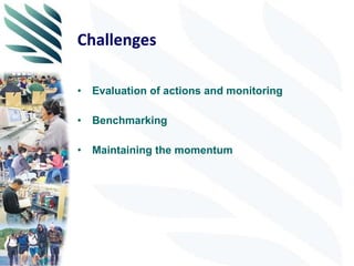 Challenges Evaluation of actions and monitoring Benchmarking Maintaining the momentum  