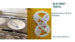SLS FIRST
TESTS
Experiments on SLS by
Sharebot
http://www.sharebot.it/
 