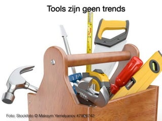 Tools zijn geen trends 
Foto: Stockfoto © Maksym Yemelyanov #7908742 
 