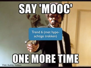 Foto: Audrey Watters 
Trend 6 (met hype-achtige 
trekken) 
 