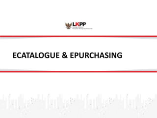 Click 
to 
edit 
Master 
title 
style 
ECATALOGUE 
& 
EPURCHASING 
 
