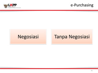 Click 
to 
edit 
Master 
title 
style 
e-­‐Purchasing 
41 
Negosiasi Tanpa 
Negosiasi 
 