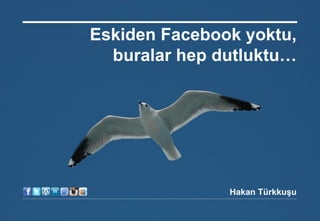26 Kasım 2014© 
Eskiden Facebook yoktu, 
buralar hep dutluktu… 
Hakan Türkkuşu  