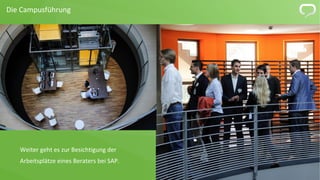 6 
Die Campusführung 
Weiter geht es zur Besichtigung der 
Arbeitsplätze eines Beraters bei SAP. 
 