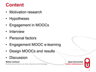 Content 
• Motivation research 
• Hypotheses 
• Engagement in MOOCs 
• Interview 
• Personal factors 
• Engagement MOOC e-...