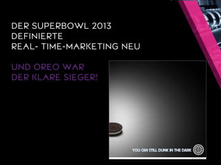 DER SUPERBOWL2013DEFINIERTE REAL-TIME-MARKETING NEUUND OREO WAR DER KLARE SIEGER!  