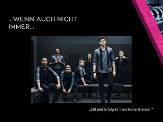 …WENNAUCHNICHTIMMER… 
„Stil und Erfolg kennen keine Grenzen“  