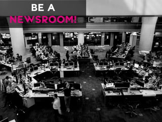 BE ANEWSROOM!  