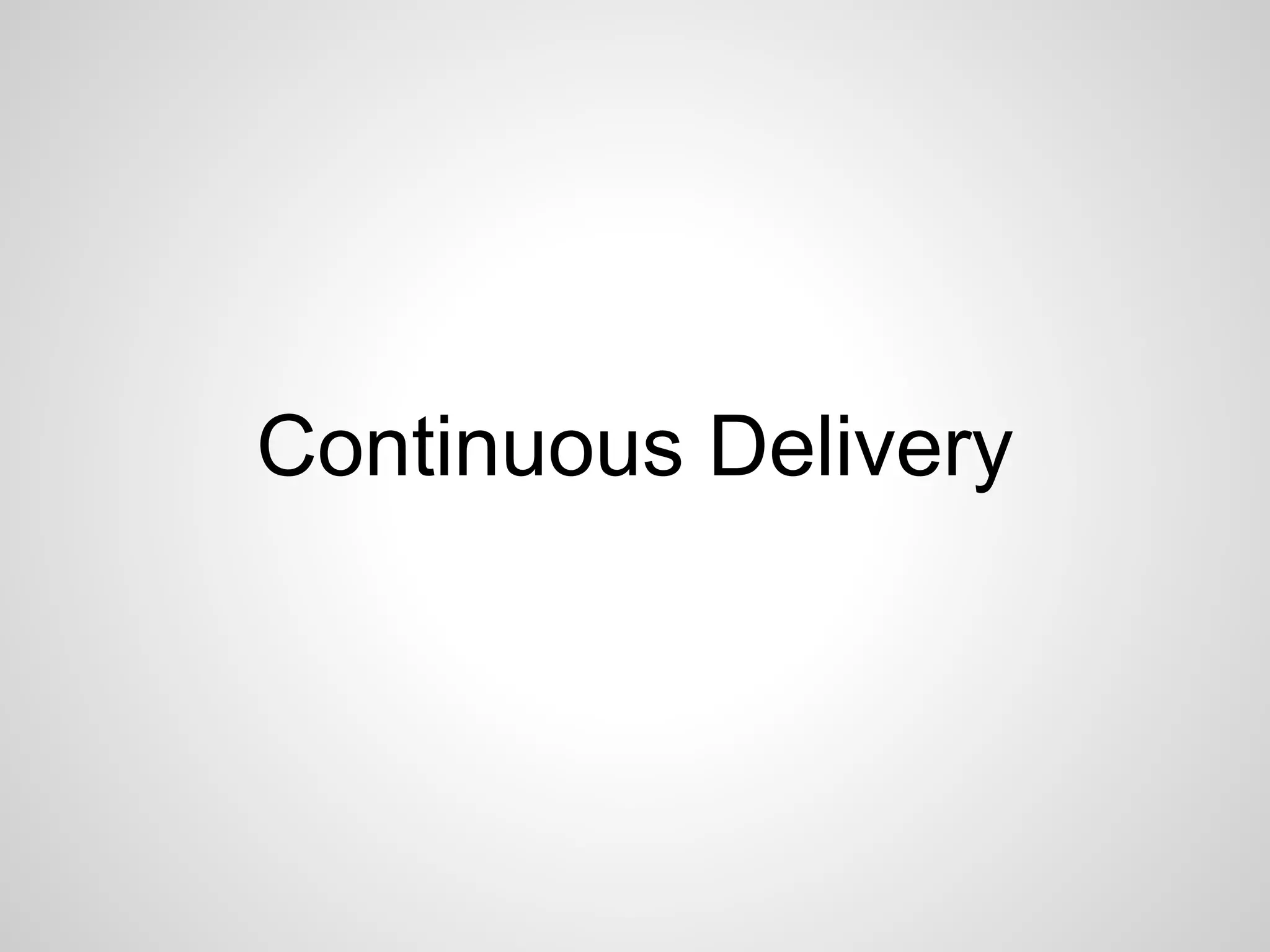 Continuous Delivery 
 
