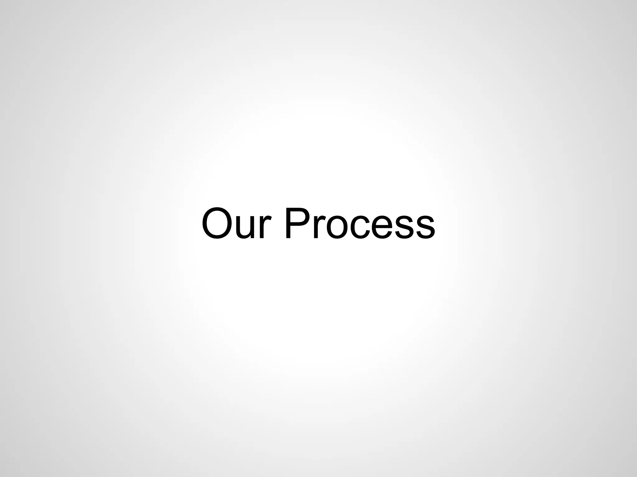 Our Process 
 
