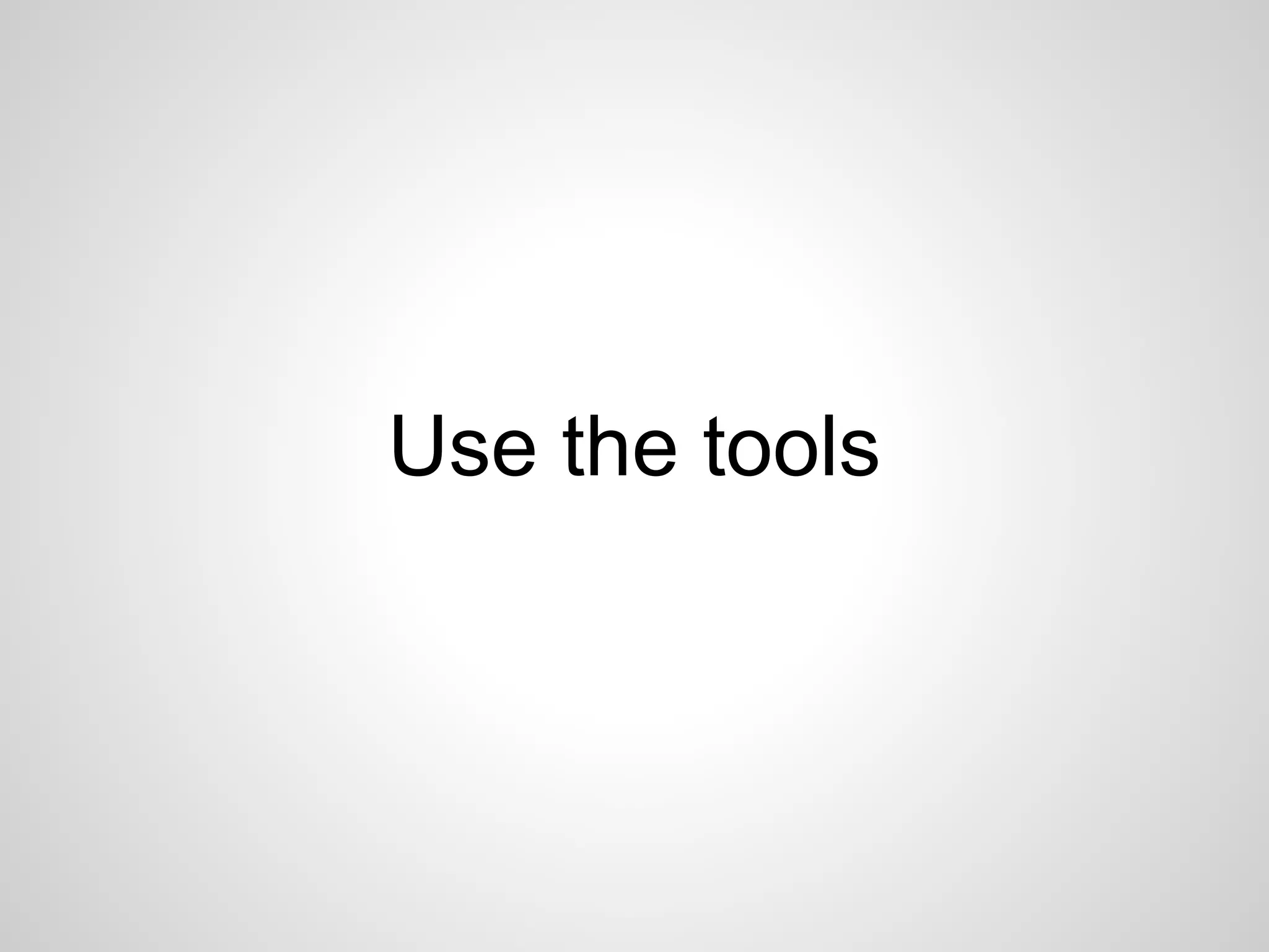 Use the tools 
 