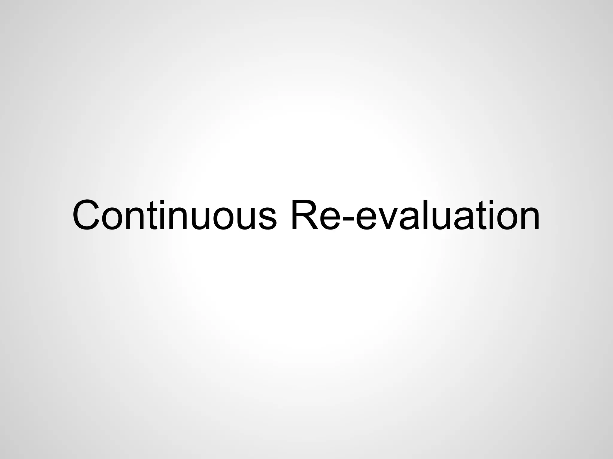 Continuous Re-evaluation 
 