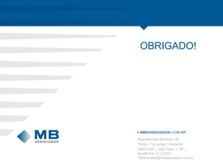 Rua Henrique Monteiro, 90
Térreo / 12o andar | Pinheiros
05423-020 | São Paulo | SP |
BrasilFone: (11) 3372-
1085contato@mbassociados.com.br
OBRIGADO!
 