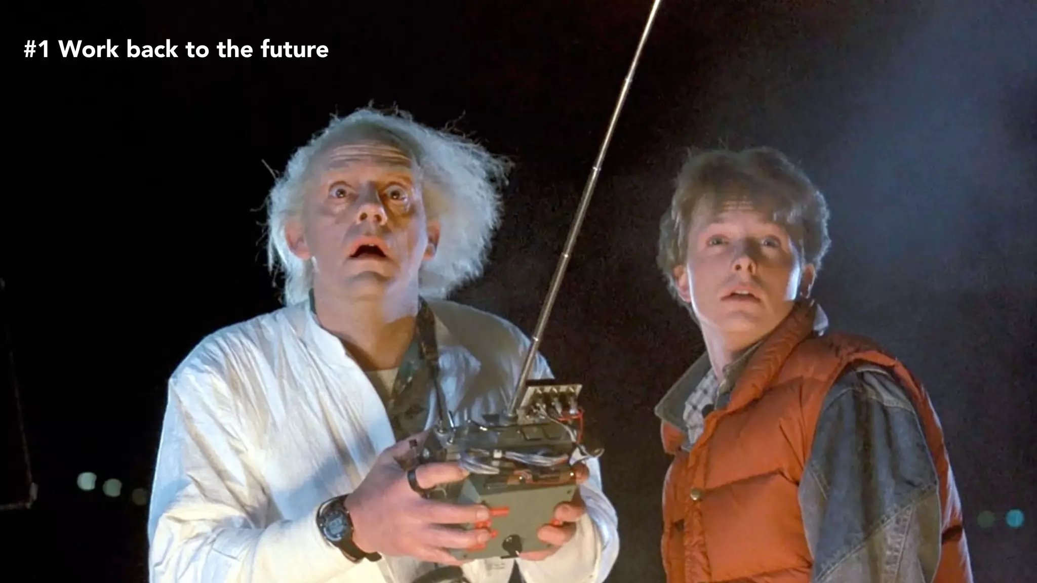 #1 Work back to the future
 