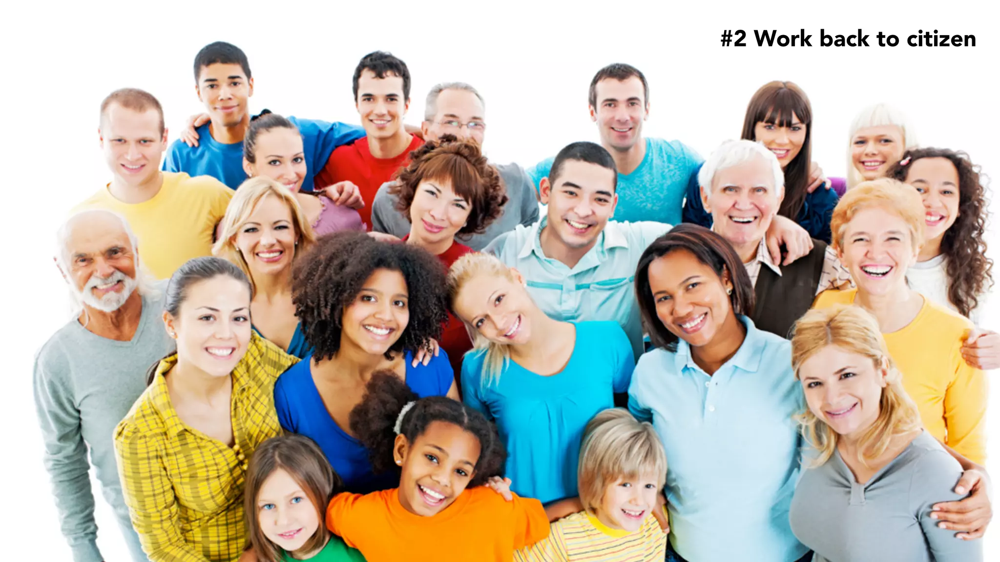 #2 Work back to citizen
 