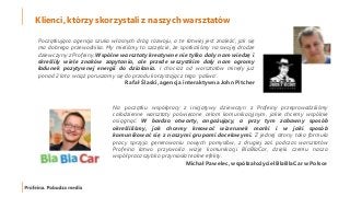 Klienci, którzy skorzystali z naszych warsztatów
Początkująca agencja szuka własnych dróg rozwoju, a te łatwiej jest znaleźć, jak się
ma dobrego przewodnika. My mieliśmy to szczęście, że spotkaliśmy na swojej drodze
dziewczyny z Profeiny. Wspólne warsztaty kreatywne nie tylko dały nam wiedzę i
skreśliły wiele znaków zapytania, ale przede wszystkim dały nam ogromy
ładunek pozytywnej energii do działania. I chociaż od warsztatów minęły już
ponad 2 lata wciąż poruszamy się do przodu korzystając z tego ‘paliwa’.
Rafał Ślaski, agencja interaktywna John Pitcher
Na początku współpracy z inicjatywy dziewczyn z Profeiny przeprowadziliśmy
całodzienne warsztaty poświęcone celom komunikacyjnym, jakie chcemy wspólnie
osiągnąć. W bardzo otwarty, angażujący, a przy tym zabawny sposób
określiliśmy, jak chcemy kreować wizerunek marki i w jaki sposób
komunikować się z naszymi grupami docelowymi. Z jednej strony taka formuła
pracy sprzyja generowaniu nowych pomysłów, z drugiej zaś podczas warsztatów
Profeina łatwo przyswoiła wizję komunikacji BlaBlaCar, dzięki czemu nasza
współpraca szybko przyniosła realne efekty.
Michał Pawelec, współzałożyciel BlaBlaCar w Polsce
 