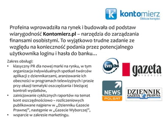 Profeina wykreowała wizerunek Sotrendera (dawniej Fanpage Trender) jako
specjalistów od Social Media.
Zakres obsługi:
• stała obsługa PR, skierowana także na
media anglojęzyczne,
• aranżowanie wywiadów i spotkań z
mediami,
• wypromowanie w mediach cyklicznych
raportów Fanpage Trends,
• przygotowanie akcji specjalnych.
Wzrost liczby publikacji po rozpoczęciu współpracy z Profeiną
 