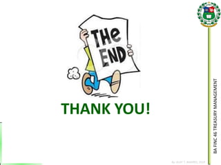 BA FINC 46 TREASURY MANAGEMENT 
By: KLIEF T. AMORES, 2014 
THANK YOU! 
