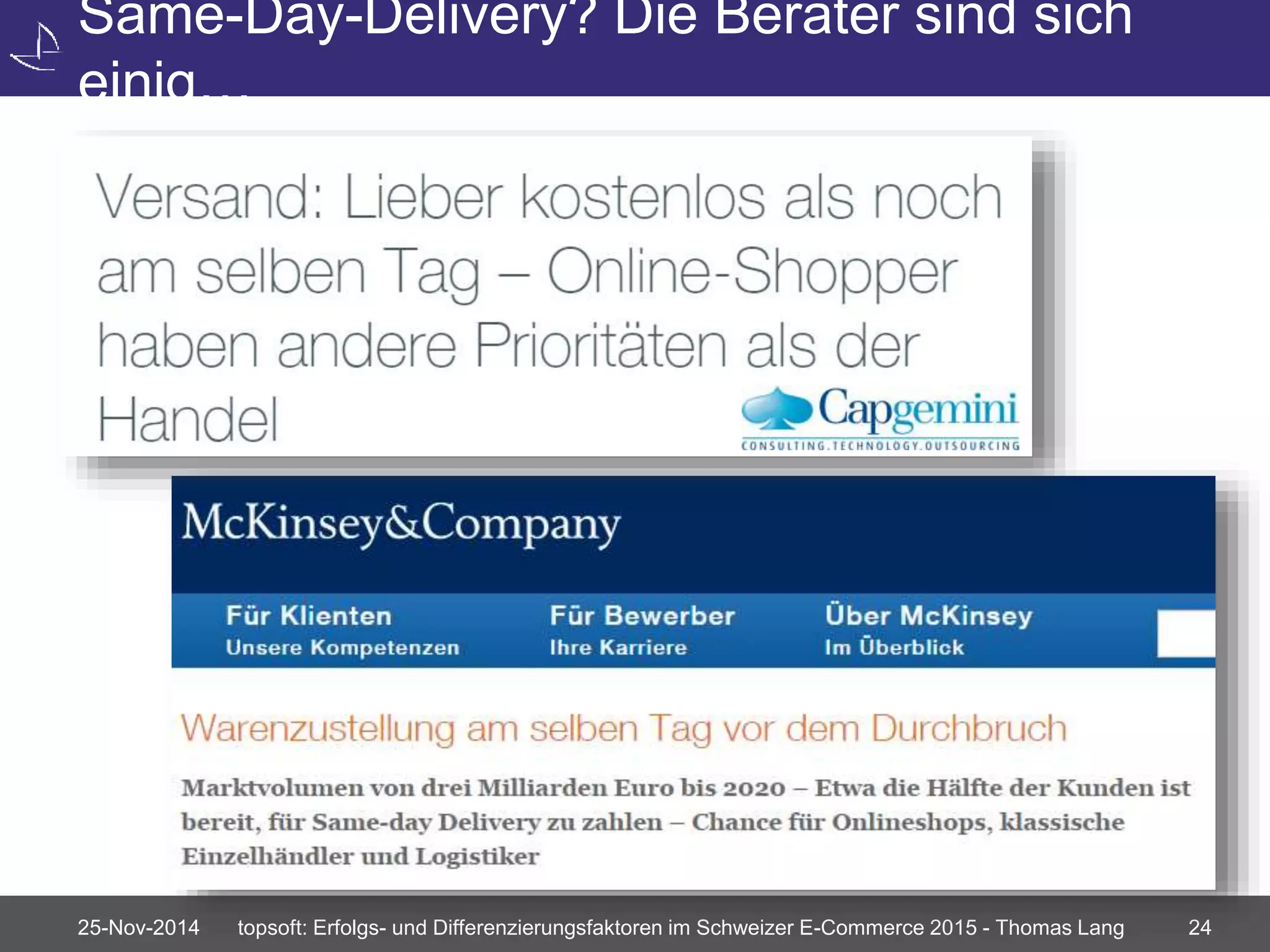 Same-Day-Delivery? Die Berater sind sich 
einig… 
25-Nov-2014 topsoft: Erfolgs- und Differenzierungsfaktoren im Schweizer E-Commerce 2015 - Thomas Lang 24 
 
