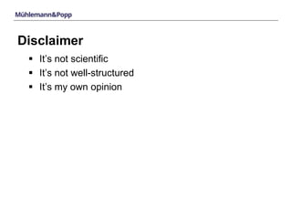 Disclaimer 
 It’s not scientific 
 It’s not well-structured 
 It’s my own opinion 
 