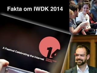 Fakta om IWDK 2014
 