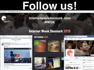 Follow us! 
internetweekdenmark.com 
#IWDK"
 