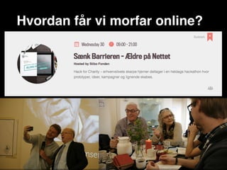 Hvordan får vi morfar online?
 