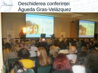 Scientix – Resurse pentru profesorii STEM | Mihai Agape
29/11/2014 | Botosani
Simpozionul Na ional ROBOTORț
17
Deschiderea conferinței
Àgueda Gras-Velázquez
 