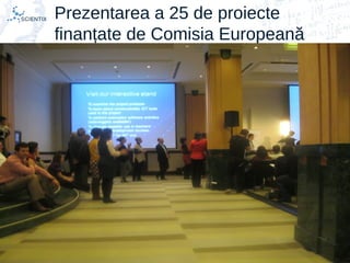 Scientix – Resurse pentru profesorii STEM | Mihai Agape
29/11/2014 | Botosani
Simpozionul Na ional ROBOTORț
20
Prezentarea a 25 de proiecte
finanțate de Comisia Europeană
 