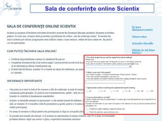 Scientix – Resurse pentru profesorii STEM | Mihai Agape
29/11/2014 | Botosani
Simpozionul Na ional ROBOTORț
36
Sala de conferin e onlineț Scientix
 