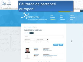 Scientix – Resurse pentru profesorii STEM | Mihai Agape
29/11/2014 | Botosani
Simpozionul Na ional ROBOTORț
37
Căutarea de parteneri
europeni
Căutarea de parteneri
europeni
 