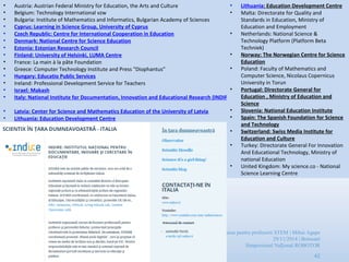Scientix – Resurse pentru profesorii STEM | Mihai Agape
29/11/2014 | Botosani
Simpozionul Na ional ROBOTORț
42
• Austria: Austrian Federal Ministry for Education, the Arts and Culture
• Belgium: Technology International vzw
• Bulgaria: Institute of Mathematics and Informatics, Bulgarian Academy of Sciences
• Cyprus: Learning in Science Group, University of Cyprus
• Czech Republic: Centre for International Cooperation in Education
• Denmark: National Centre for Science Education
• Estonia: Estonian Research Council
• Finland: University of Helsinki, LUMA Centre
• France: La main à la pâte Foundation
• Greece: Computer Technology Institute and Press "Diophantus”
• Hungary: Educatio Public Services
• Ireland: Professional Development Service for Teachers
• Israel: Makash
• Italy: National Institute for Documentation, Innovation and Educational Research (INDIRE)
• Latvia: Center for Science and Mathematics Education of the University of Latvia
• Lithuania: Education Development Centre
• Lithuania: Education Development Centre
• Malta: Directorate for Quality and
Standards in Education, Ministry of
Education and Employment
• Netherlands: National Science &
Technology Platform (Platform Beta
Techniek)
• Norway: The Norwegian Centre for Science
Education
• Poland: Faculty of Mathematics and
Computer Science, Nicolaus Copernicus
University in Torun
• Portugal: Directorate General for
Education , Ministry of Education and
Science
• Slovenia: National Education Institute
• Spain: The Spanish Foundation for Science
and Technology
• Switzerland: Swiss Media Institute for
Education and Culture
• Turkey: Directorate General For Innovation
And Educational Technology, Ministry of
national Education
• United Kingdom: My science.co - National
Science Learning Centre
 