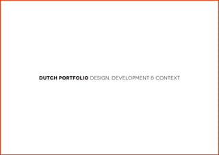 Dutch Portfolio Design, Development & Context  