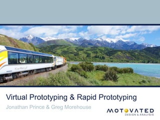 Virtual Prototyping & Rapid Prototyping 
Jonathan Prince & Greg Morehouse 
 
