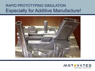 RAPID PROTOTYPING SIMULATION 
Especially for Additive Manufacture! 
 