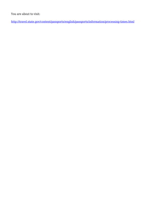 You are about to visit: 
http://travel.state.gov/content/passports/english/passports/information/processing-times.html 
