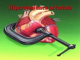 Hipertensiunea arterialaHipertensiunea arteriala
 
