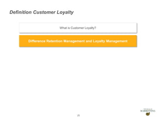 Presentation1
Definition Customer Loyalty
25
What is Customer Loyalty?
Difference Retention Management and Loyalty Management
 